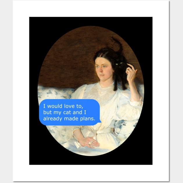 I would love to but my cat and I already made plans - classical art Wall Art by FandomizedRose